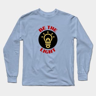 Be The Light | Christian Typography Long Sleeve T-Shirt